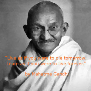 Live As If You Were To Die Tomorrow Learn As If You Were To Live Forever By Gandhi